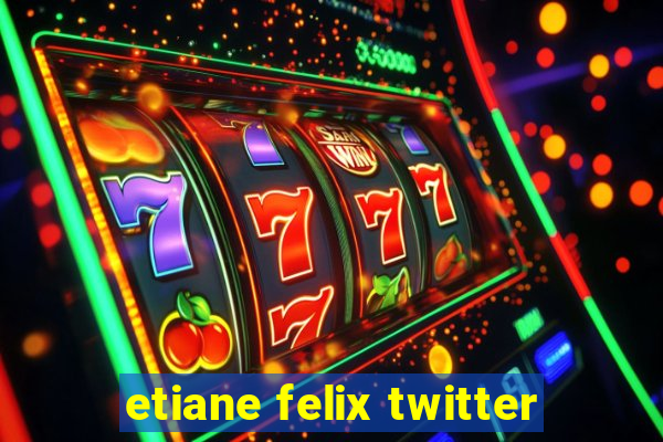 etiane felix twitter